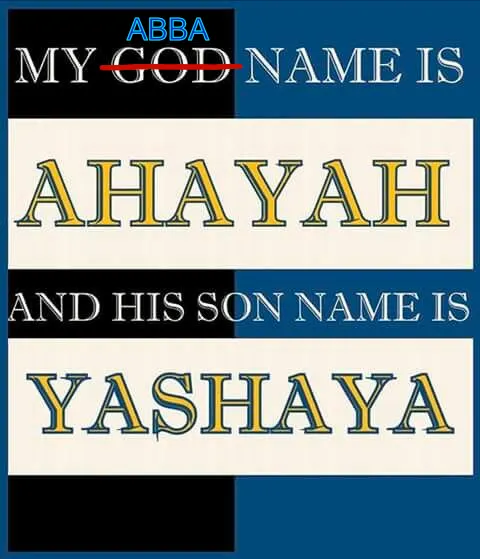 My God name is Ahayah and the Son name is Yashaya